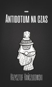 Okładka - Antidotum na czas - Krzysztof Kańczugowski