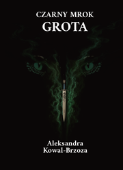 Okładka - Czarny mrok. Grota - Aleksandra Kowal-Brzoza