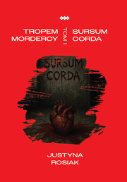 Okładka - Tropem mordercy. Tom 1. Sursum corda - Justyna Rosiak