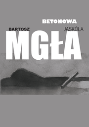 Okładka - Betonowa mgła - Bartosz Jaskóła