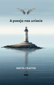 Okładka - A poezja nas uniesie - Maciej Blacha