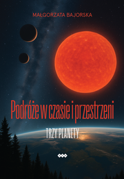 Okładka - Podróże w czasie i przestrzeni. Trzy planety - Małgorzata Bajorska