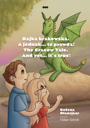Okładka - Bajka krakowska. A jednak… to prawda! / The Cracow Tale. And yet… it’s true! - Bożena Blansjaar